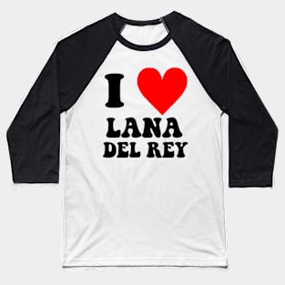 I love Lana del rey Baseball T-Shirt